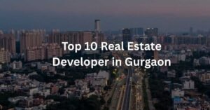 Top 10 Real Estate Developer in Gurgaon